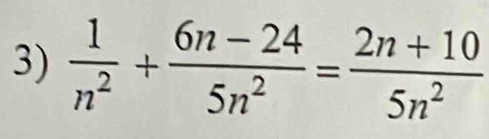  1/n^2 + (6n-24)/5n^2 = (2n+10)/5n^2 