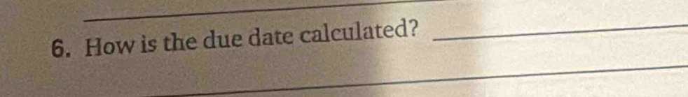 How is the due date calculated?_ 
_