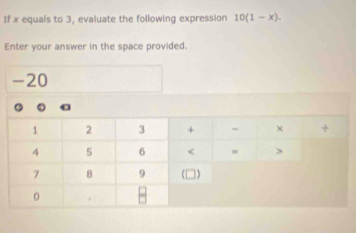 If x equals to 3, evaluate the following expression 10(1-x). 
Enter your answer in the space provided.
-20