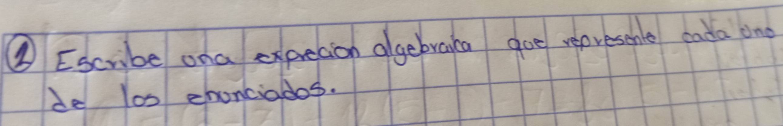 ④ Escribe ona expecion algebraca goe represohe cada ond 
de los ehonciados.