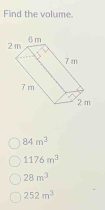 Find the volume.
84m^3
1176m^3
28m^3
252m^3