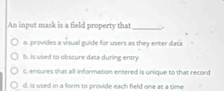 Solved: An input mask is a field property that _. a. provides a visual ...