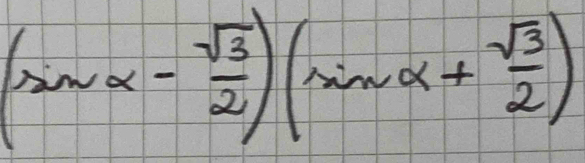 (sin alpha - sqrt(3)/2 )(sin alpha + sqrt(3)/2 )