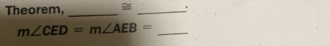 Theorem,_ 
≌ 
_
m∠ CED=m∠ AEB= _ 