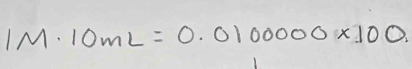 1M· 10mL=0.0100000* 100.