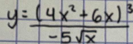 y=frac (4x^2+6x)^3-5sqrt(x)