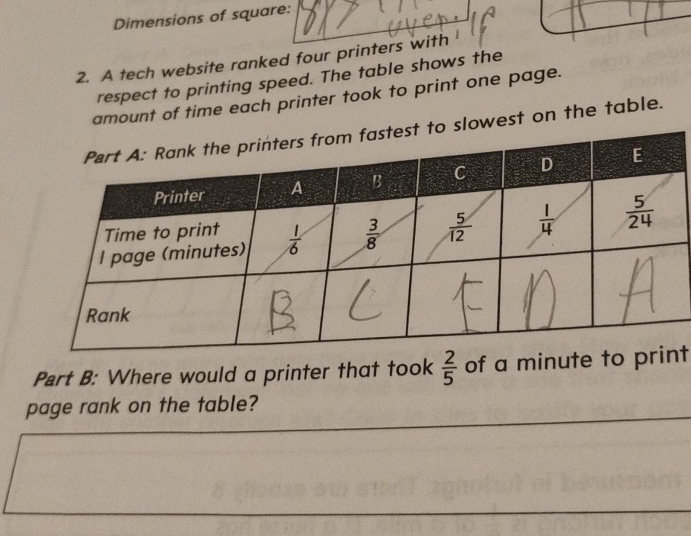 Dimensions of square:
2. A tech website ranked four printers with
respect to printing speed. The table shows the
amount of time each printer took to print one page.
west on the table.
Part B: Where would a printer that took  2/5  of a minute to t
page rank on the table?