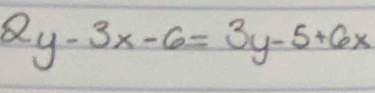 2y-3x-6=3y-5+6x