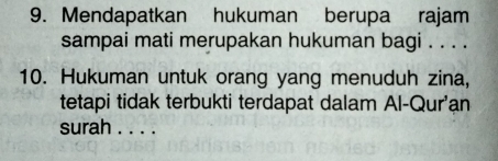 Mendapatkan hukuman berupa rajam 
sampai mati merupakan hukuman bagi . . . . 
10. Hukuman untuk orang yang menuduh zina, 
tetapi tidak terbukti terdapat dalam Al-Qur'an 
surah . . . .