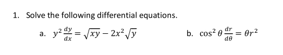 Solve the following differential equations. 
a. y^2 dy/dx =sqrt(xy)-2x^2sqrt(y) b. cos^2θ  dr/dθ  =θ r^2