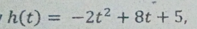 h(t)=-2t^2+8t+5,