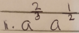 a^(frac 2)3a^(frac 1)2