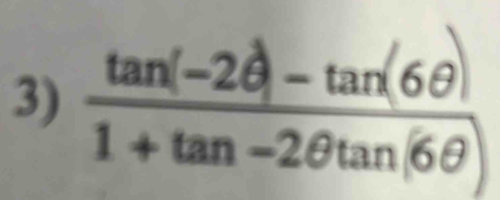  (tan (-2θ )-tan (6θ ))/1+tan -2θ tan (6θ ) 