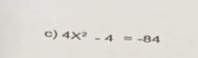 4X^2-4=-84