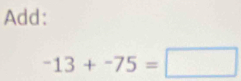 Add:
-13+-75=□