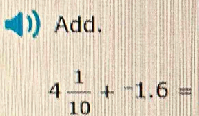 Add.
4 1/10 +^-1.6=