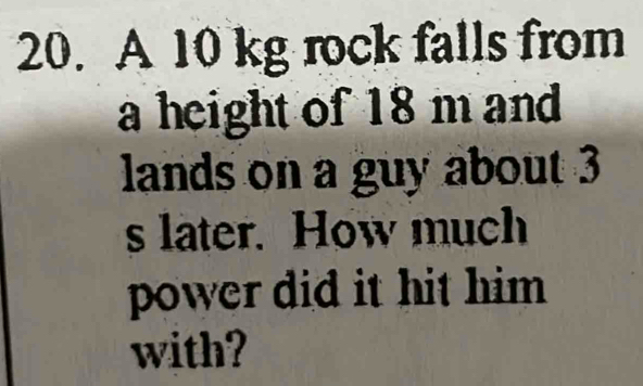 Solved: A 10 kg rock falls from a height of 18 m and lands on a guy ...