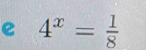 4^x= 1/8 