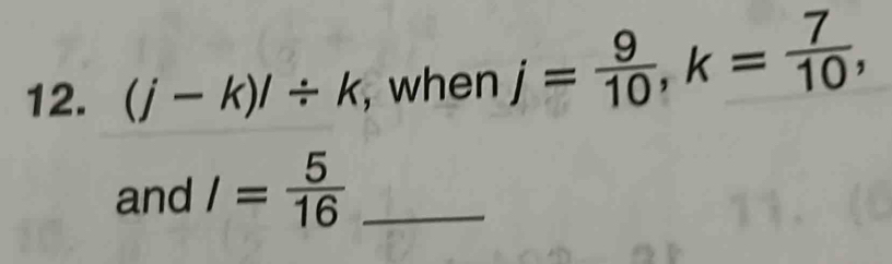 (j-k)l/ k , when j= 9/10 , k= 7/10 , 
and I= 5/16  _