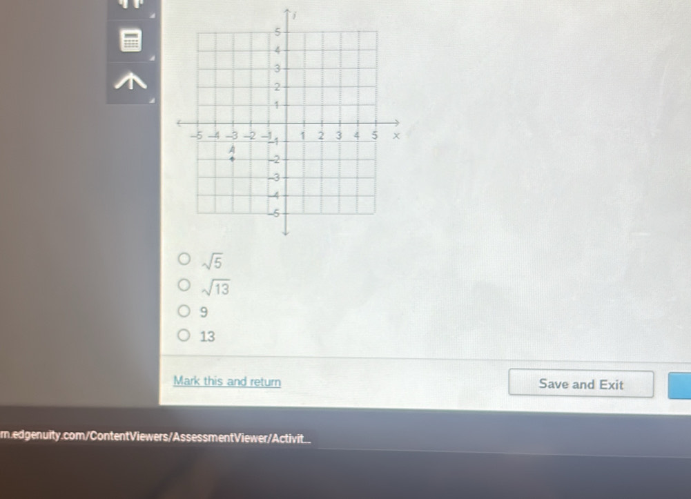 sqrt(5)
sqrt(13)
9
13
Mark this and return Save and Exit
m.edgenuity.com/ContentViewers/AssessmentViewer/Activit._