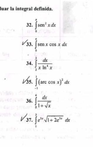 luar la integral definida. 
32. ∈tlimits _0^((π)sen ^2)xdx
33. 
34. ∈tlimits _ π /4 ^ π /4  dx/x =cos xdx. 
35. ∈tlimits _(-1)^1(arccos x)^2dx
36. ∈tlimits _0^(4frac dx)1+sqrt(x)
37. ∈tlimits _1^(3e^3x)sqrt(1+2e^(3x))dx