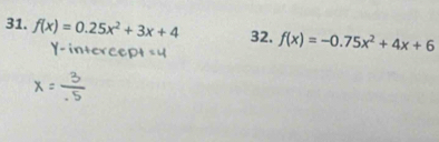 f(x)=0.25x^2+3x+4 32. f(x)=-0.75x^2+4x+6