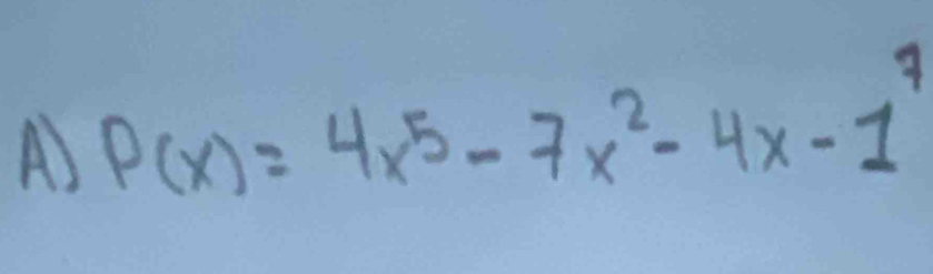 P(x)=4x^5-7x^2-4x-1^7