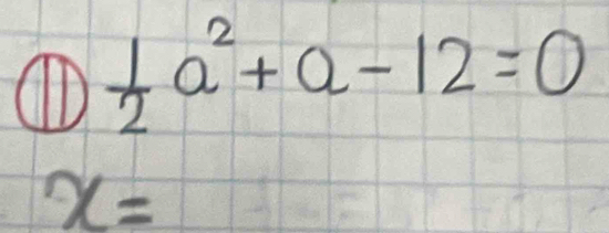 (D  1/2 a^2+a-12=0
x=