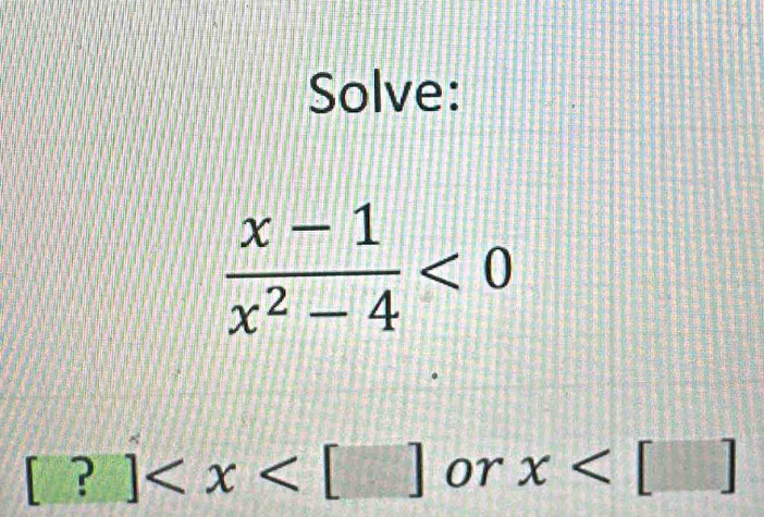 Solve:
[?] or x