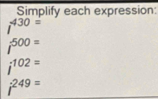 Simplify each expression:
430=
500=
:102=
^circ  ;249=