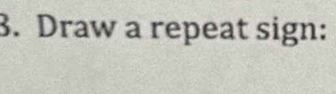 Draw a repeat sign: