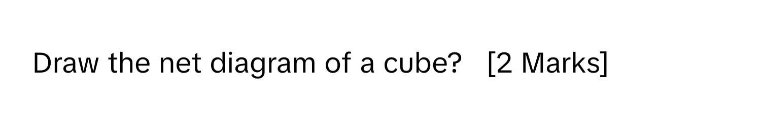 Solved: Draw the net diagram of a cube? [2 Marks] [Math]