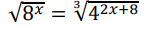 sqrt(8^x)=sqrt[3](4^(2x+8))