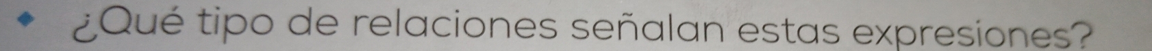 ¿Qué tipo de relaciones señalan estas expresiones?