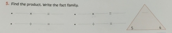 Find the product. Write the fact family. 
_x = __× _= 
_ 
_+ _= __÷_ =_