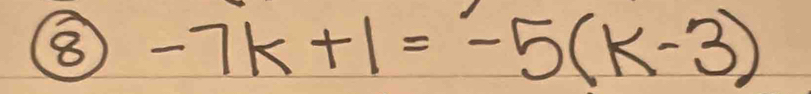 ⑧ -7k+1=-5(k-3)