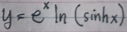 y=e^xln (sin hx)