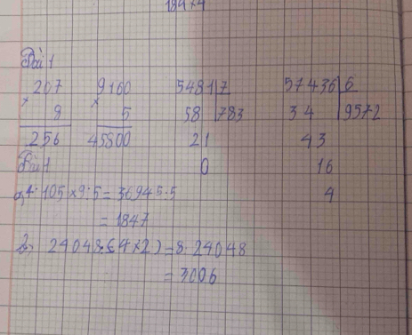 184* 4
Obat
beginarrayr 267 * 9 hline 256endarray beginarrayr 9+60 * 5 hline 4500endarray 548117
58 78 2 beginarrayr 57436 34|frac 92endarray 
21 43
fat 16
94· 105* 9:5=36945:5
4
=1847
24048.(4* 2)-8.24048
=3006