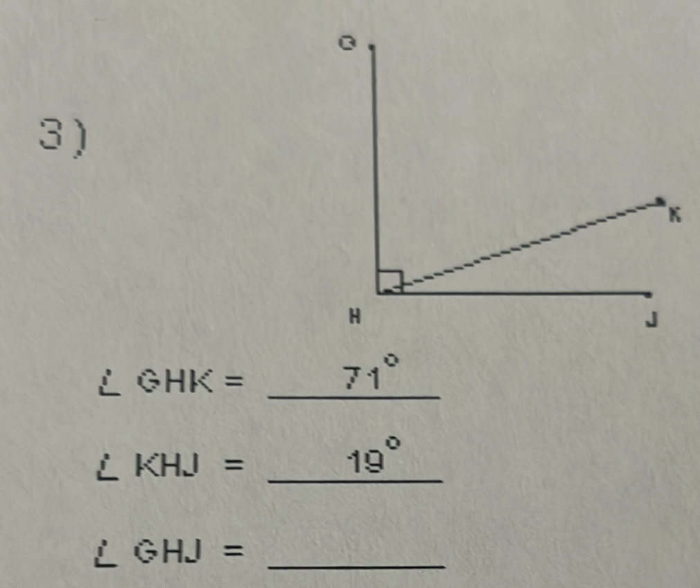 3 )
∠ GHK= _ 
71°
_ ∠ KHJ=
∠ GHJ= _