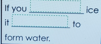 beginarrayr Ifyou□  ito dot iC a 
form water.