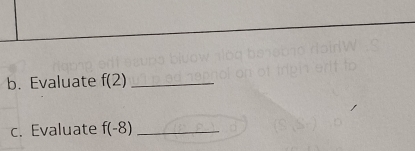 Evaluate f(2) _ 
c. Evaluate f(-8) _