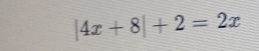 |4x+8|+2=2x