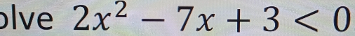 lve 2x^2-7x+3<0</tex>