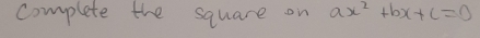 complete the square on ax^2+bx+c=0