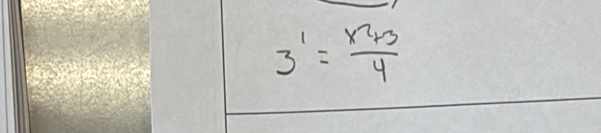 3^1= (x^2+3)/4 