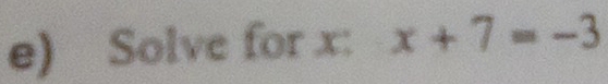 Solve for x : x+7=-3