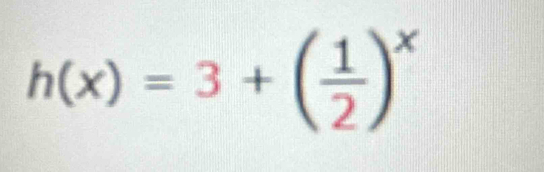 h(x)=3+( 1/2 )^x