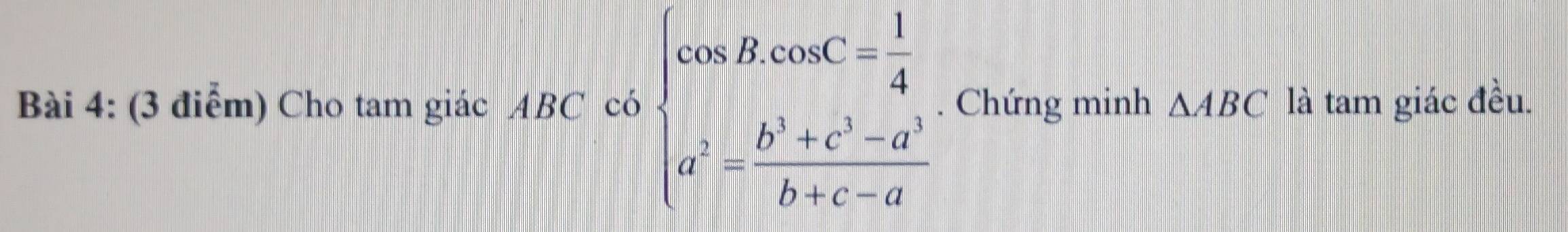 Cho tam giác ABC có beginarrayl cos B,cos C= 1/4  a^2= (b^3+c^3-a^3)/b+c-a endarray.. Chứng minh △ ABC là tam giác đều.