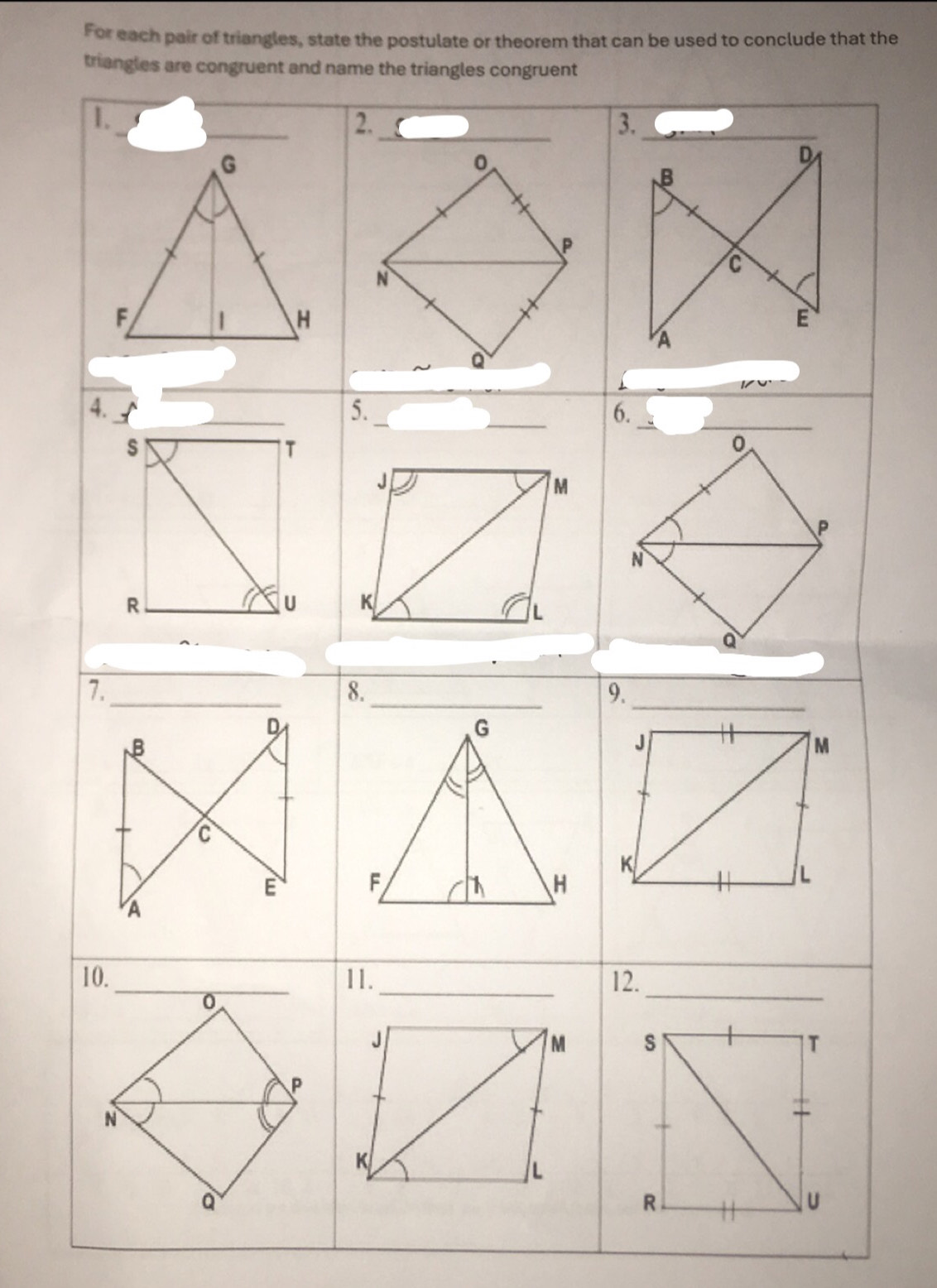 For each pair of triangles, state the postulate or theorem that can be used to conclude that the 
triangles are congruent and name the triangles congruent
D
2. 
3.
G
0
 P
N
F | H
Q
4. I _5._ _6. 
_
0
P
N

a
7._ 
8._ 
9.
D
B
C
E
10._ 11. _12._

P
N
a