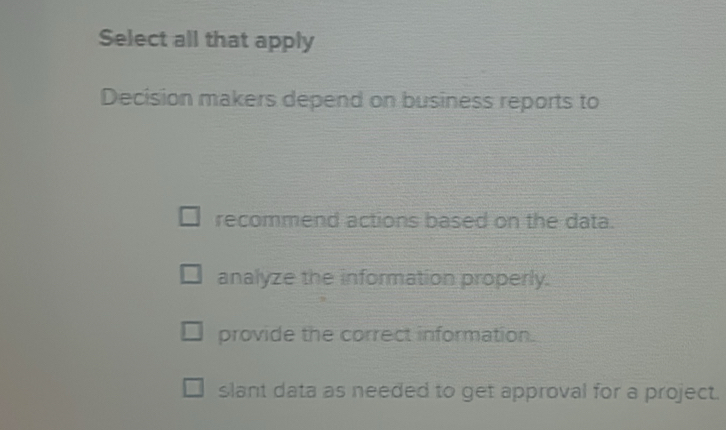 Solved: Select all that apply Decision makers depend on business ...